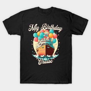 My Birthday Cruise TShirt Ship Vacation Party Gift Cruising T-Shirt